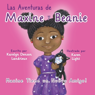 Las Aventuras de Maxine y Beanie: Maxine Tiene un Nuevo Amigo! - Light, Karen (Illustrator), and Denson Landrieux, Karolyn