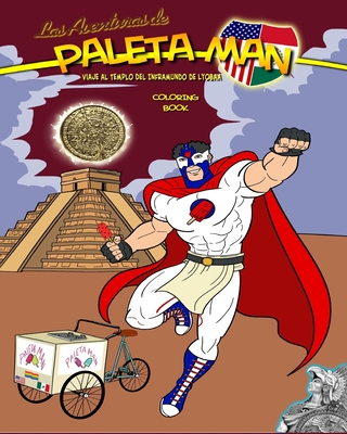 Las Aventuras De Paleta Man: Viaje Al Templo Del Inframundo De Lyobaa Coloring Book - Ovideo Galeano, Jose Daniel (Illustrator), and Garza, Maria (Translated by), and Ramirez, Paul