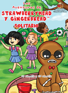 Las Aventuras de Strawberryhead y Gingerbread(TM)-Solitario: La bsqueda de amistad de un chico solitario. Una historia de amistad, coraje y la magia del AMOR.