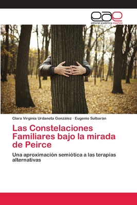 Las Constelaciones Familiares bajo la mirada de Peirce - Urdaneta Gonzlez, Clara Virginia, and Sulbarn, Eugenio