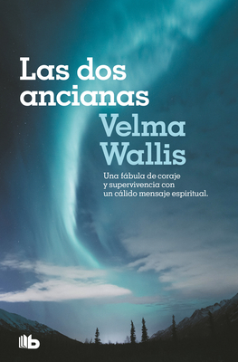 Las DOS Ancianas. Una Fbula de Coraje Y Supervivencia Con Un Clido Mensaje ESP Iritual / Two Old Women: An Alaska Legend of Betrayal, Courage and Survival - Wallis, Velma