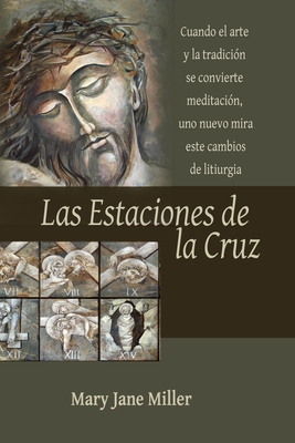 Las Estaciones de la Cruz - Miller, Mary Jane, and Solot, Melinda (Translated by), and Meade, Mary (Cover design by)