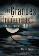 Las Grandes Incognitas: La Verdad Maya del 2012