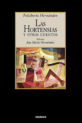 LAS Hortensias Y Otros Cuentos - Hernandez, Felisberto