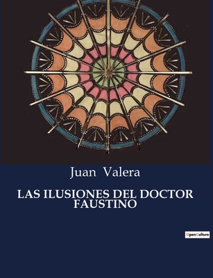 Las Ilusiones del Doctor Faustino - Valera, Juan