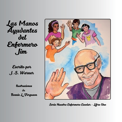 Las Manos Ayudantes del Enfermero Jim - Warner, J S, and Ferguson, Bonnie L (Illustrator)