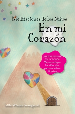 Las meditaciones de los nios - En mi coraz?n: Un libro de la serie El valle de corazones - Graugaard, Gitte Winter, and Ralston, Elsie (Illustrator), and Cuculiza Cagigao, Mar?a Nelly (Translated by)