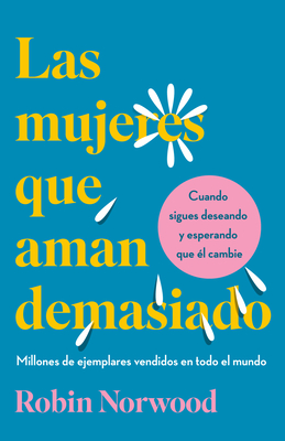 Las Mujeres Que Aman Demasiado (Edici?n de Regalo) / Women Who Love Too Much - Norwood, Robin