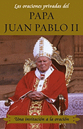 Las Oraciones Privadas del Papa Juan Pablo II (Private Prayers of Pope John Paul: Una Invitacion a la Oracion (Invitation to Prayer) - Paul, John