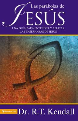 Las Parabolas De Jesus: A Guide to Understand and to Apply the Lessons of Jesus - Kendall, R. T.