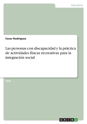 Las personas con discapacidad y la prctica de actividades f?sicas recreativas para la integraci?n social - Rodriguez, Cesar