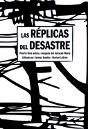 Las Rplicas del Desastre: Puerto Rico Antes Y Despus del Huracn Mara