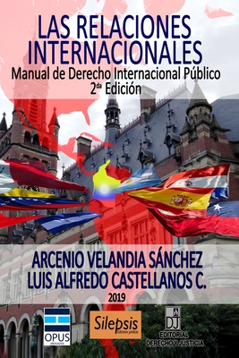 Las relaciones internacionales: Manual de Derecho Internacional Pblico - Velandia Sanchez, Arcenio, and Castellanos Castellanos, Luis Alfredo