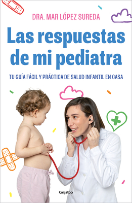 Las Respuestas de Mi Pediatra: Tu Gu?a Fcil Y Prctica de Salud Infantil En Cas a / Answers from My Pediatrician - L?pez, Mar