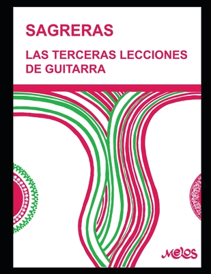 Las terceras lecciones de guitarra: Mtodo para aprender a tocar la guitarra - Sagreras, Julio