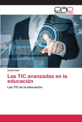 Las Tic Avanzadas En La Educaci N By Sefali Patel Alibris