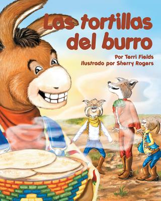 Las Tortillas del Burro (Burro's Tortillas) - Fields, Terri, and Rogers, Sherry (Illustrator)