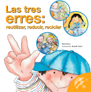 Las Tres Erres; Reutilizar, Reducir, Reciclar: The Three R'S: Reuse, Reduce, Recycle (Spanish Edition)