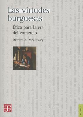 Las Virtudes Burguesas. Etica Para La Era del Comercio - McCloskey, Deirdre N