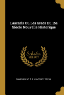 Lascaris Ou Les Grecs Du 15e Si?cle Nouvelle Historique