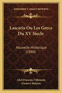 Lascaris Ou Les Grecs Du XV Siecle: Nouvelle Historique (1880)