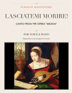 Lasciatemi Morire!: Canto from the Opera "Ariana," for Medium, High and Low Voices