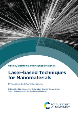 Laser-Based Techniques for Nanomaterials: Processing to Characterization - Kalarikkal, Nandakumar (Editor), and Antoine, Rodolphe (Editor), and Thomas, Sabu (Editor)