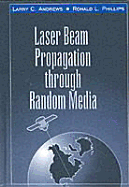 Laser Beam Propagation Through Random Media - Andrews, Larry C, and Phillips, Ronald L