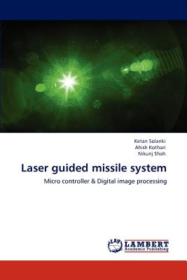 Laser Guided Missile System - Solanki, Ketan, and Kothari, Ahish, and Shah, Nikunj