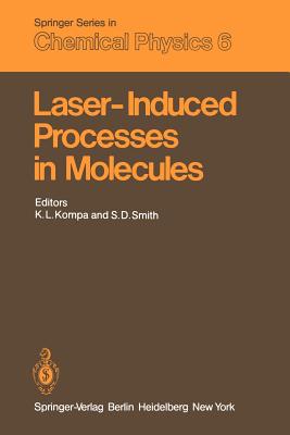 Laser-Induced Processes in Molecules: Physics and Chemistry Proceedings of the European Physical Society, Divisional Conference at Heriot-Watt University Edinburgh, Scotland, September 20-22, 1978 - Kompa, K L (Editor), and Smith, S D (Editor)