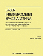 Laser Interfermeter Space Antenna: Second International Lisa Symposium on the Detection and Observation of Gravitational Waves in Space: California Institute of Technology, Pasadena, CA, July 6-9, 1998