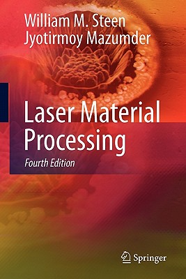 Laser Material Processing - Steen, William M, and Watkins, Kenneth G (Contributions by), and Mazumder, Jyotirmoy