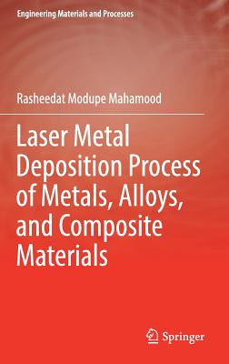 Laser Metal Deposition Process of Metals, Alloys, and Composite Materials - Mahamood, Rasheedat Modupe