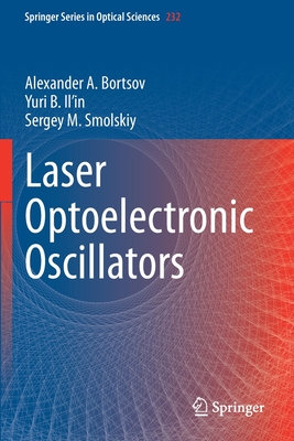 Laser Optoelectronic Oscillators - Bortsov, Alexander A., and Il'in, Yuri B., and Smolskiy, Sergey M.