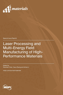 Laser Processing and Multi-Energy Field Manufacturing of High-Performance Materials