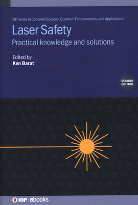 Laser Safety (Second Edition): Practical knowledge and solutions - Barat, Ken (Editor)