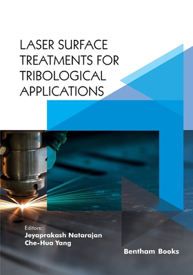 Laser Surface Treatments for Tribological Applications - Yang, Che-Hua (Editor), and Natarajan, Jeyaprakash