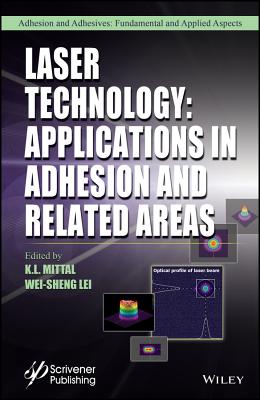 Laser Technology: Applications in Adhesion and Related Areas - Mittal, K L (Editor), and Lei, Wei-Sheng (Editor)