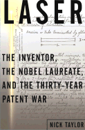 Laser: The Inventor, the Nobel Laureate, and the Thirty-Year Patent War - Taylor, Nick