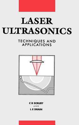 Laser Ultrasonics Techniques and Applications - Scruby, C B, and Drain, L E