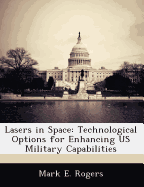 Lasers in Space: Technological Options for Enhancing Us Military Capabilities