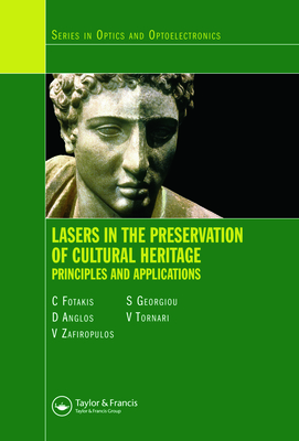 Lasers in the Preservation of Cultural Heritage: Principles and Applications - Fotakis, Costas, and Anglos, D, and Zafiropulos, V