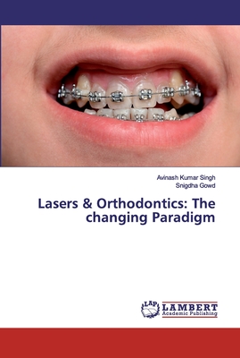 Lasers & Orthodontics: The changing Paradigm - Singh, Avinash Kumar, and Gowd, Snigdha