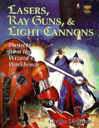 Lasers, Ray Guns, and Light Cannons: Projects from the Wizard's Workbench - McComb, Gordon