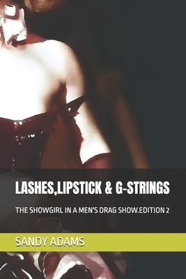Lashes, Lipstick & G-Strings: The Showgirl in a Men's Drag Show.Edition 2 - Adams, Sandy