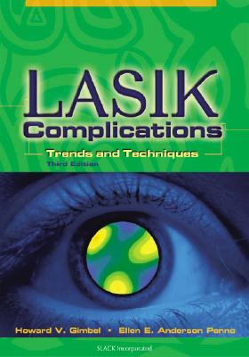 Lasik Complications: Trends and Techniques - Gimbel, Howard V, MD, MPH, Facs, and Anderson Penno, Ellen E, MD, MS