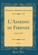 L'Assedio Di Firenze, Vol. 3: Capitoli XXX (Classic Reprint)