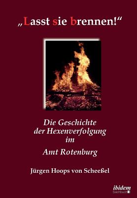 "Lasst sie brennen!. Die Geschichte der Hexenverfolgung im Amt Rotenburg - Hoops Von Schee?el, J?rgen