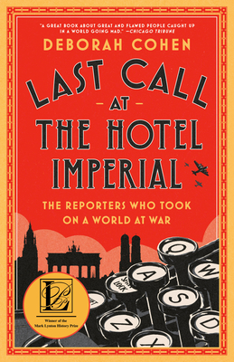 Last Call at the Hotel Imperial: The Reporters Who Took on a World at War - Cohen, Deborah
