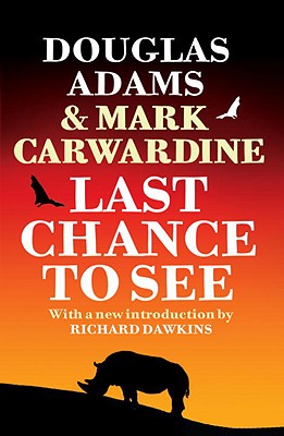 Last Chance to See - Adams, Douglas, and Carwardine, Mark